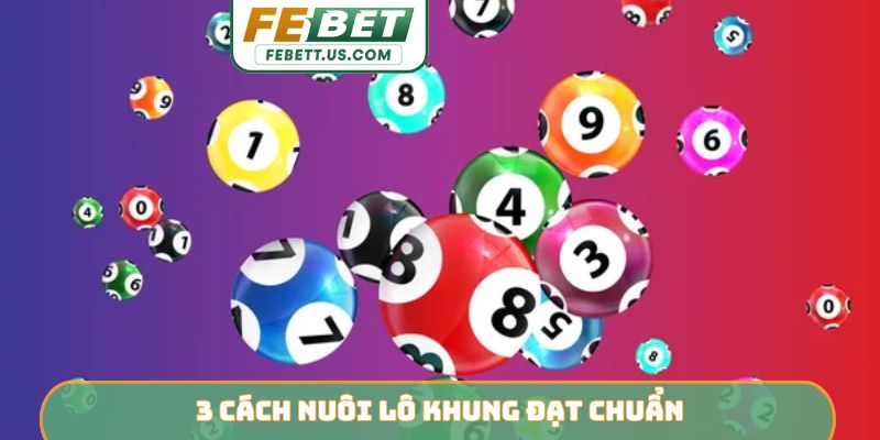 3 cách nuôi lô khung đạt chuẩn