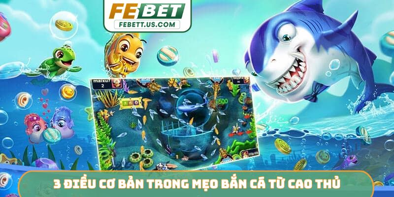 3 điều cơ bản trong mẹo bắn cá từ cao thủ