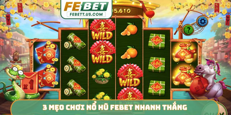 3 mẹo chơi nổ hũ Febet nhanh thắng