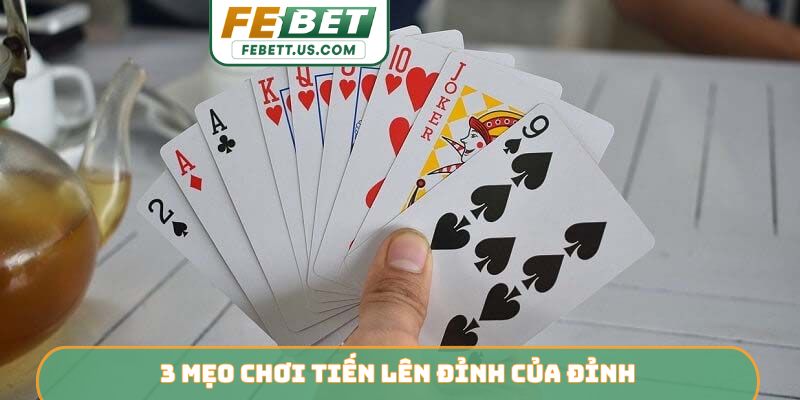 3 mẹo chơi tiến lên đỉnh của đỉnh