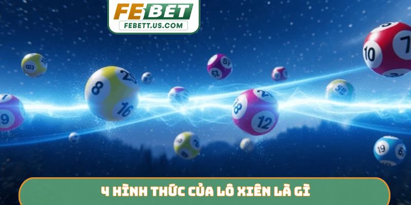4 hình thức của lô xiên là gì