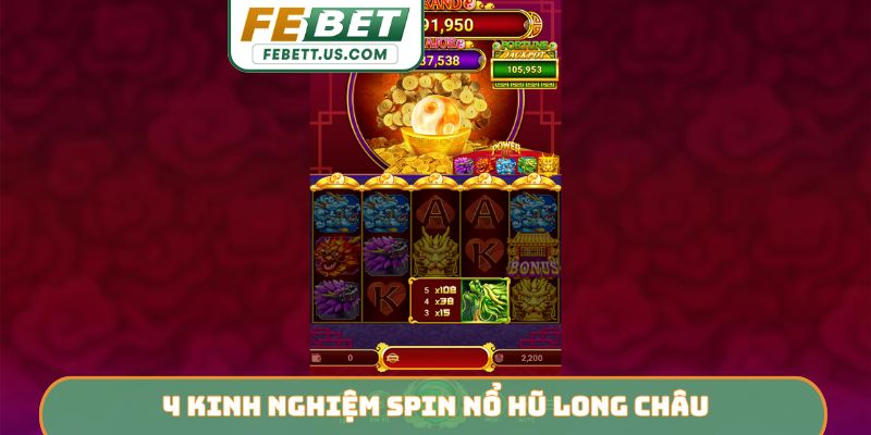 4 kinh nghiệm spin nổ hũ Long Châu