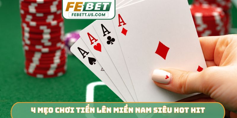 4 mẹo chơi Tiến Lên Miền Nam siêu hot hit