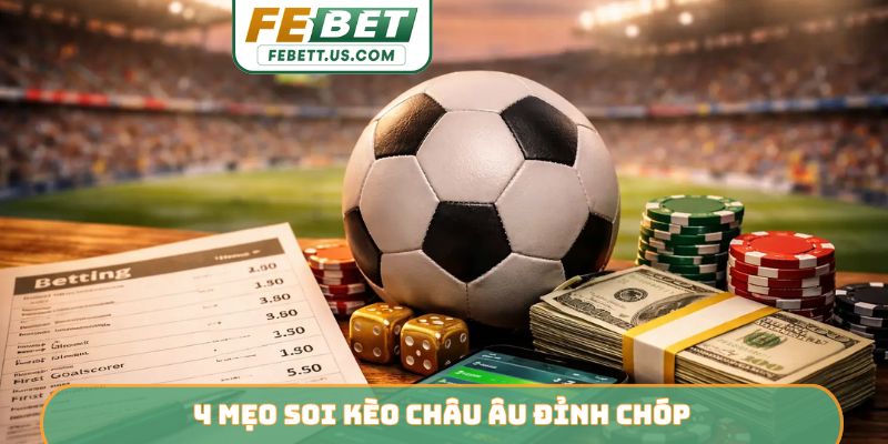 4 mẹo soi kèo châu Âu đỉnh chóp