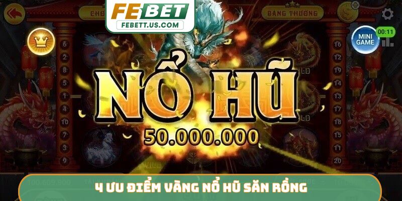 4 ưu điểm vàng nổ hũ săn rồng