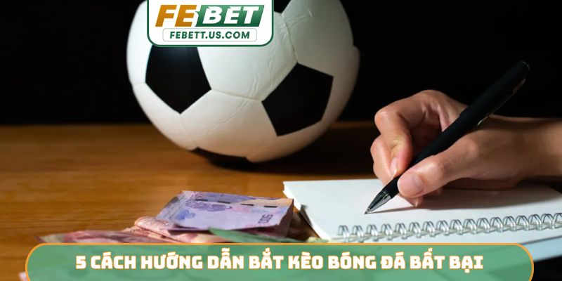 5 cách hướng dẫn bắt kèo bóng đá bất bại