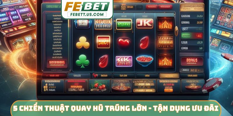 5 chiến thuật quay hũ trúng lớn - Kế hoạch điều chỉnh vốn