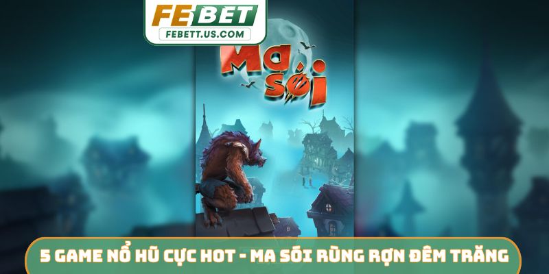Top 5 game nổ hũ cực HOT - Ma Sói rùng rợn đêm trăng