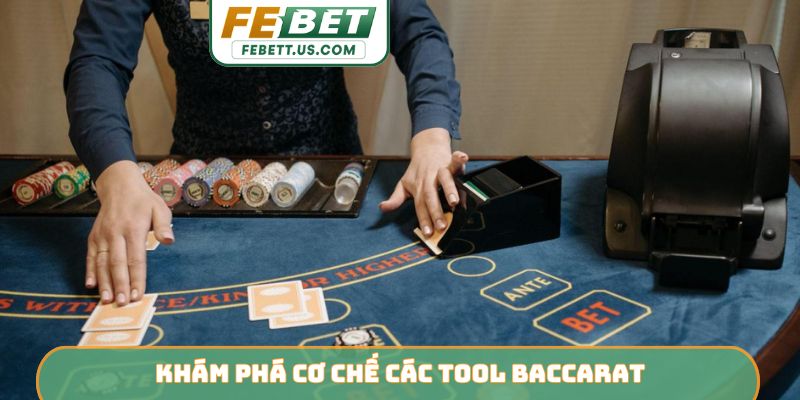 Khám phá cơ chế các tool Baccarat