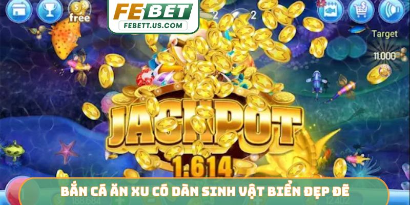 Bắn cá ăn xu có dàn sinh vật biển đẹp đẽ