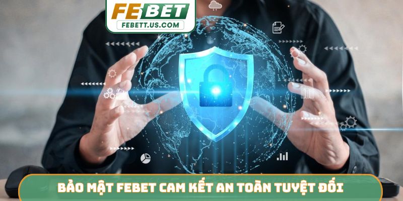 Bảo Mật febet Bảo mật Febet cam kết an toàn tuyệt đối