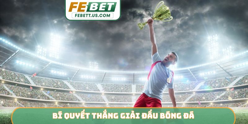 Bí quyết thắng giải đấu bóng đá