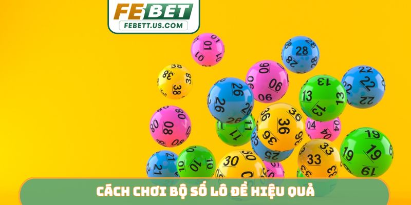 cách chơi bộ số lô đề hiệu quả