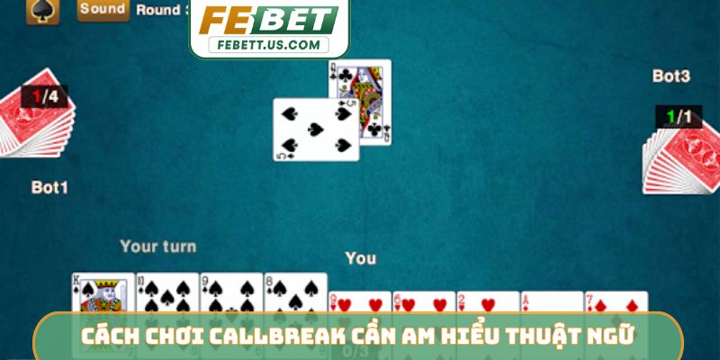 Cách chơi callbreak cần am hiểu thuật ngữ riêng