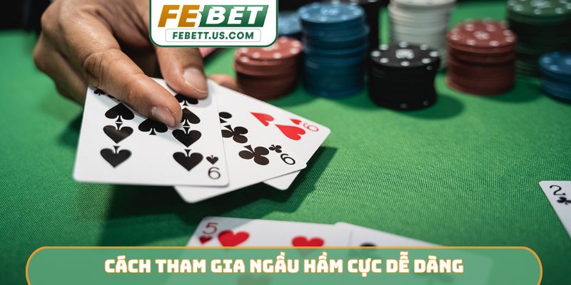 Cách tham gia ngầu hầm cực dễ dàng