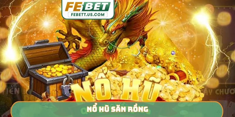 Nổ hũ săn rồng