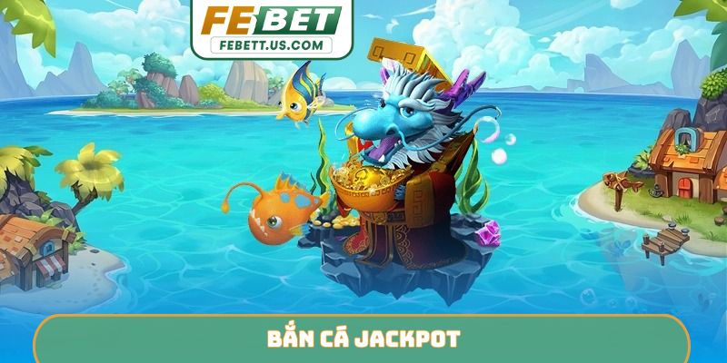 Bắn cá jackpot