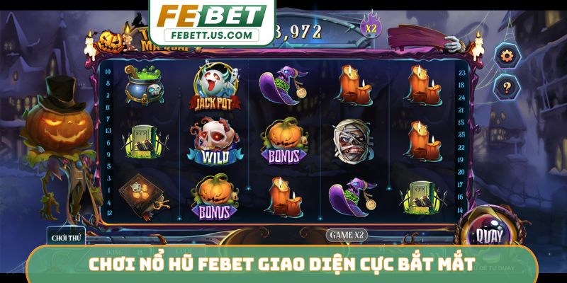 Chơi nổ hũ Febet giao diện cực bắt mắt