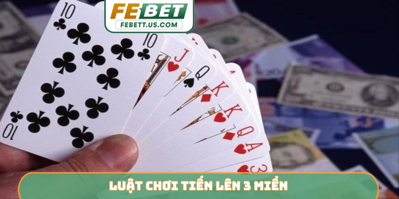 Luật chơi tiến lên 3 miền