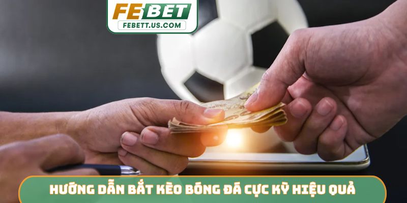 Hướng dẫn bắt kèo bóng đá cực kỳ hiệu quả