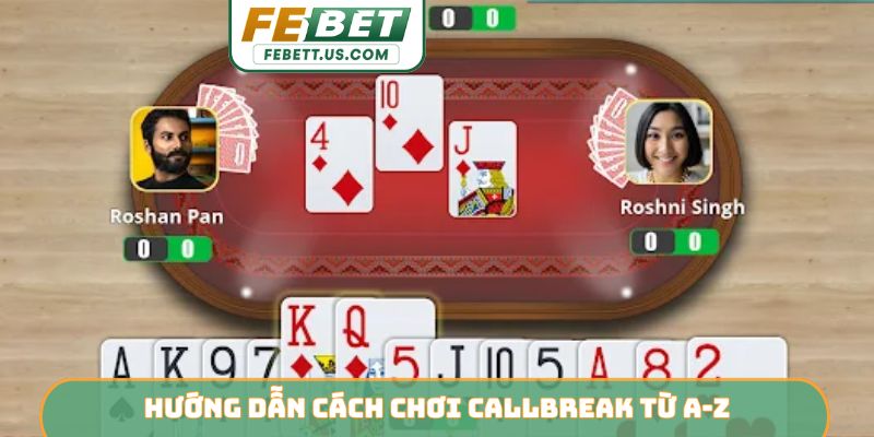 Hướng dẫn cách chơi callbreak từ A-Z