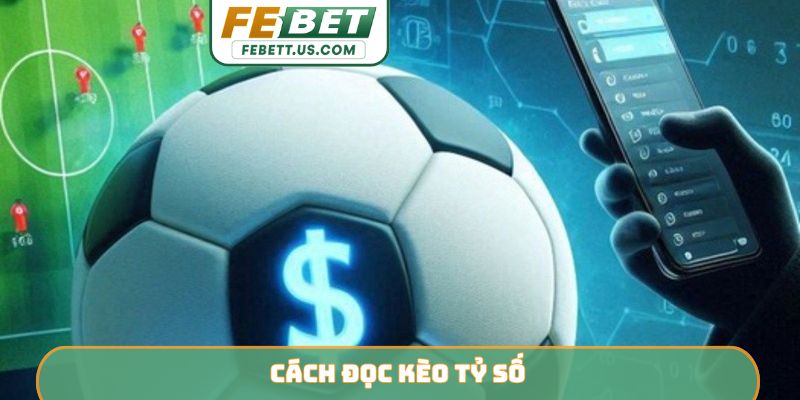 Cách Đọc Kèo Tỷ Số