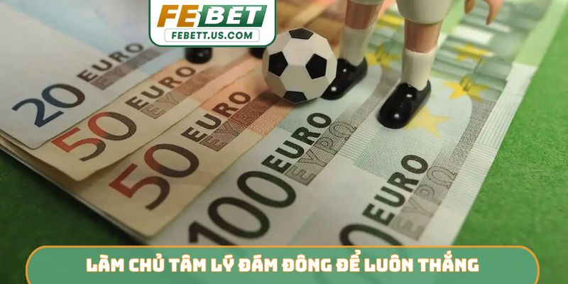 Làm chủ tâm lý đám đông để luôn thắng