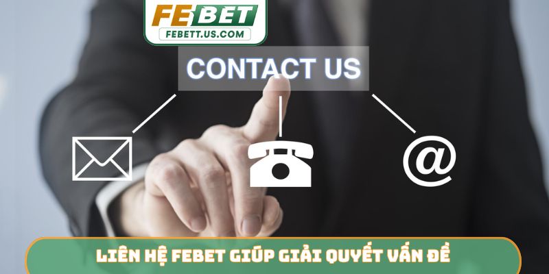 Liên hệ febet Liên hệ Febet giúp giải quyết vấn đề
