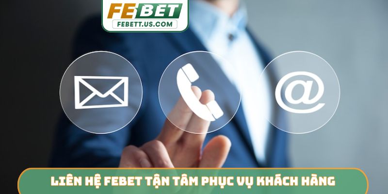 Liên hệ febet Liên hệ Febet tận tâm phục vụ khách hàng