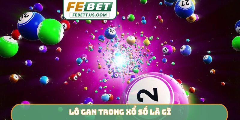 Lô gan trong xổ số là gì?