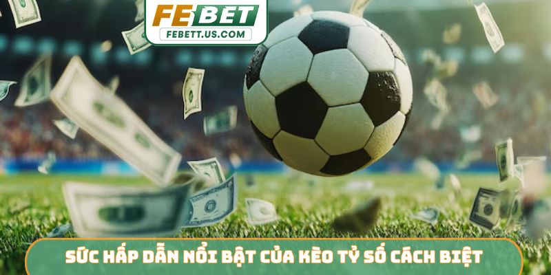 Sức hấp dẫn nổi bật của kèo tỷ số cách biệt
