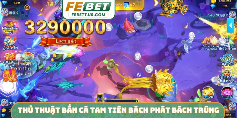 Thủ thuật bắn cá Tam Tiên bách phát bách trúng