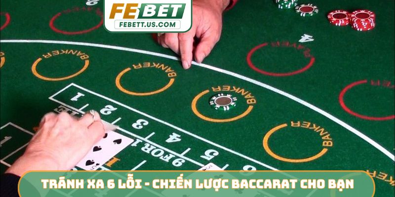 Tránh xa 6 lỗi dễ gặp - Chiến lược Baccarat cho bạn