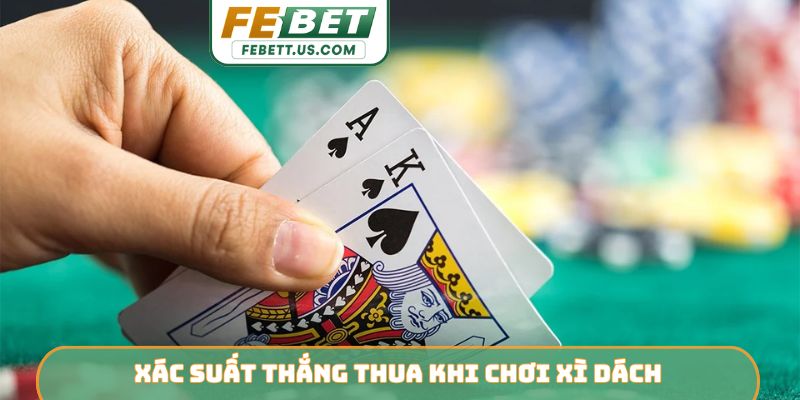 Xác suất thắng thua khi chơi xì dách